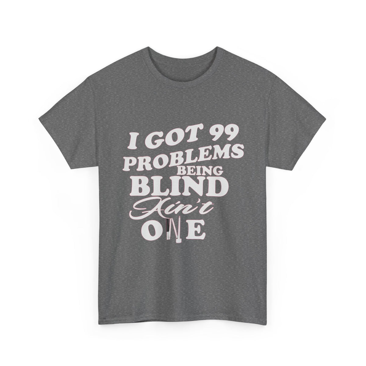 Blind Pride T‑Shirt — "I Got 99 Problems Being Blind Ain't One" Graphic Tee