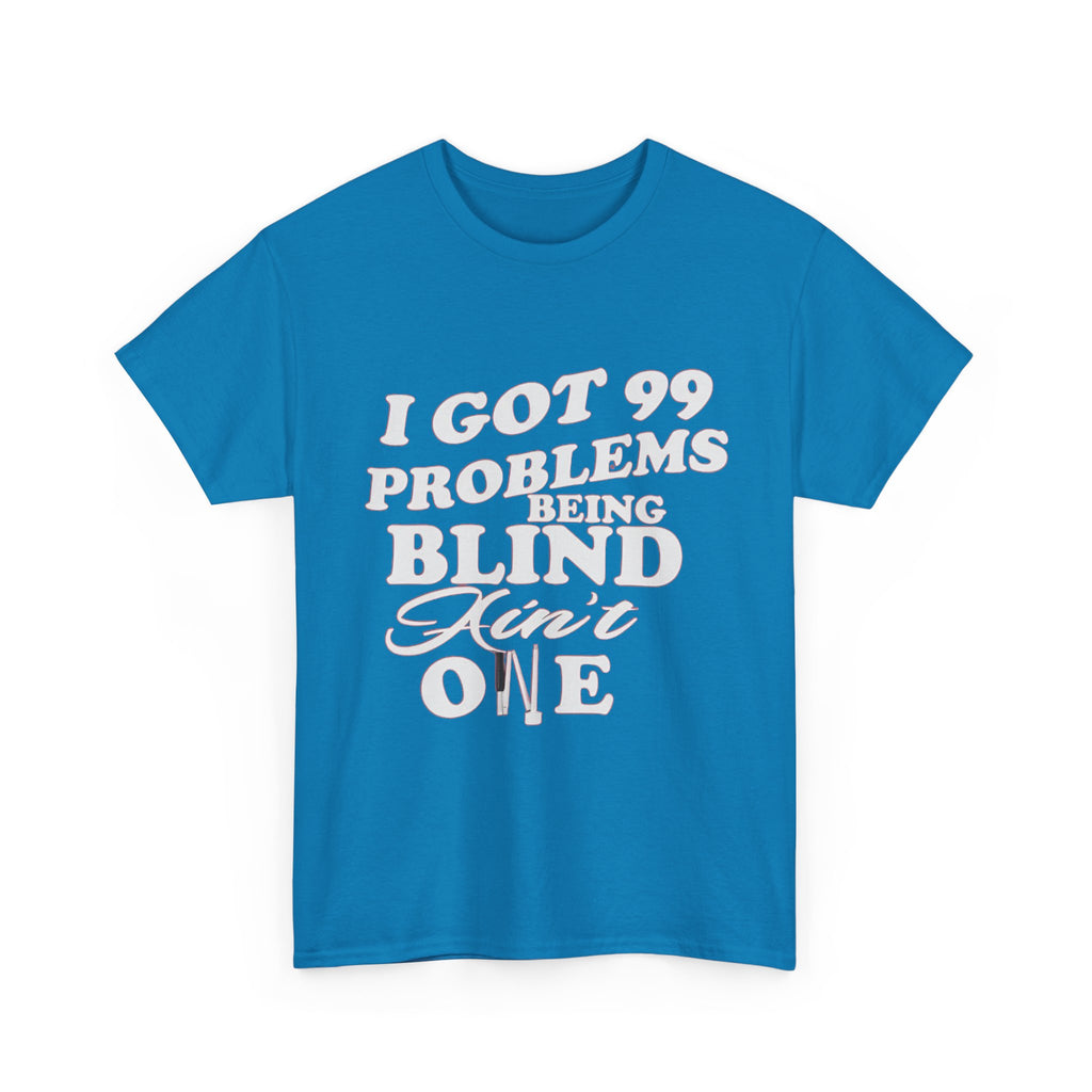 Blind Pride T‑Shirt — "I Got 99 Problems Being Blind Ain't One" Graphic Tee