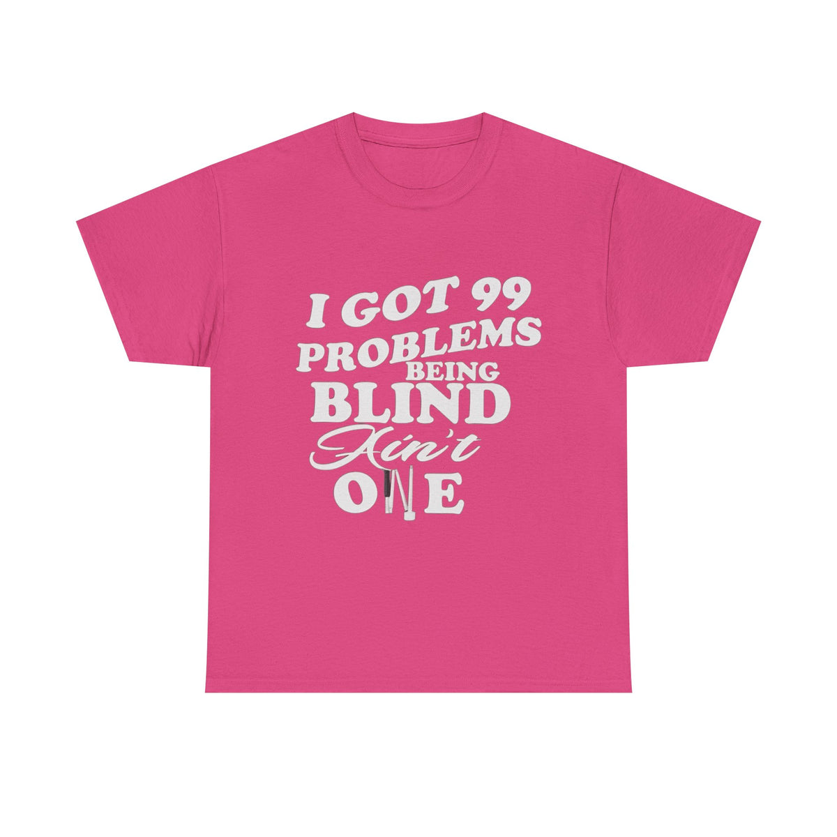Blind Pride T‑Shirt — "I Got 99 Problems Being Blind Ain't One" Graphic Tee