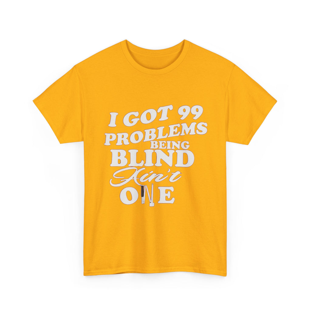 Blind Pride T‑Shirt — "I Got 99 Problems Being Blind Ain't One" Graphic Tee