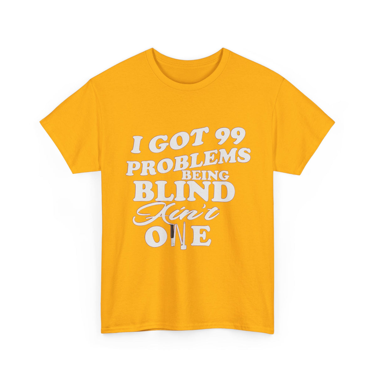 Blind Pride T‑Shirt — "I Got 99 Problems Being Blind Ain't One" Graphic Tee