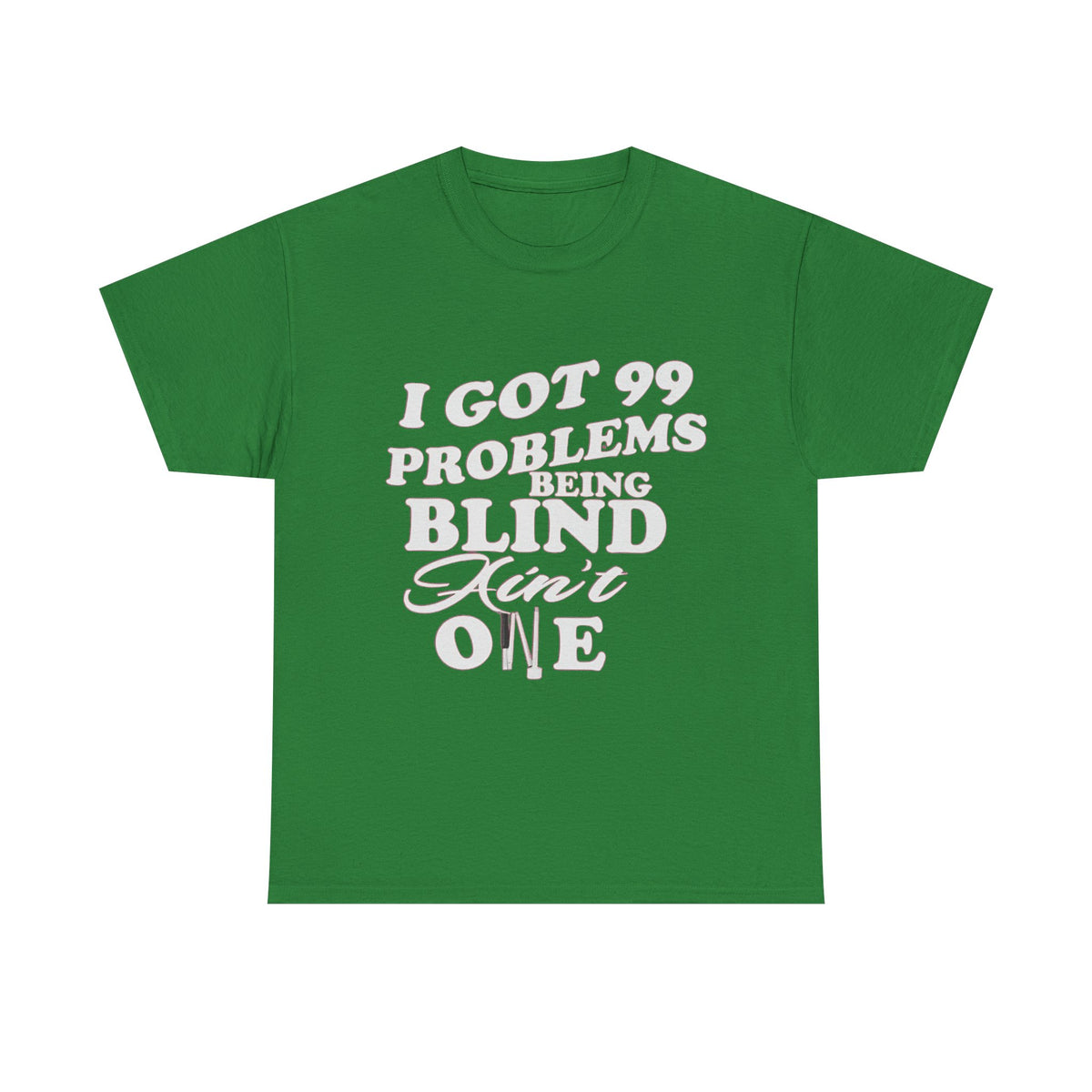 Blind Pride T‑Shirt — "I Got 99 Problems Being Blind Ain't One" Graphic Tee