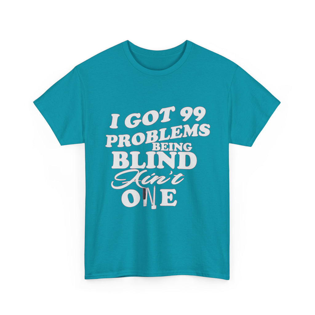 Blind Pride T‑Shirt — "I Got 99 Problems Being Blind Ain't One" Graphic Tee