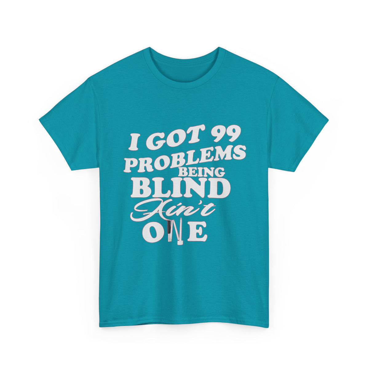 Blind Pride T‑Shirt — "I Got 99 Problems Being Blind Ain't One" Graphic Tee