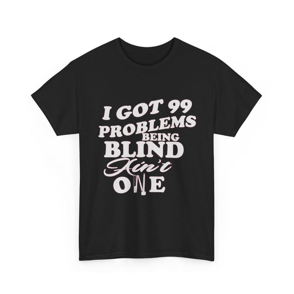Blind Pride T‑Shirt — "I Got 99 Problems Being Blind Ain't One" Graphic Tee