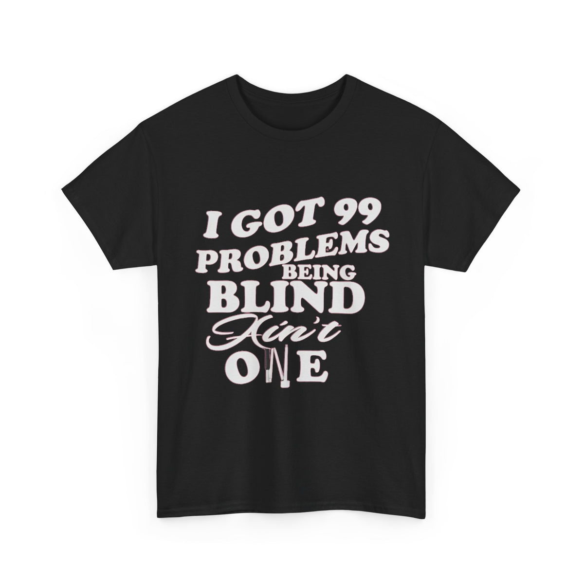 Blind Pride T‑Shirt — "I Got 99 Problems Being Blind Ain't One" Graphic Tee