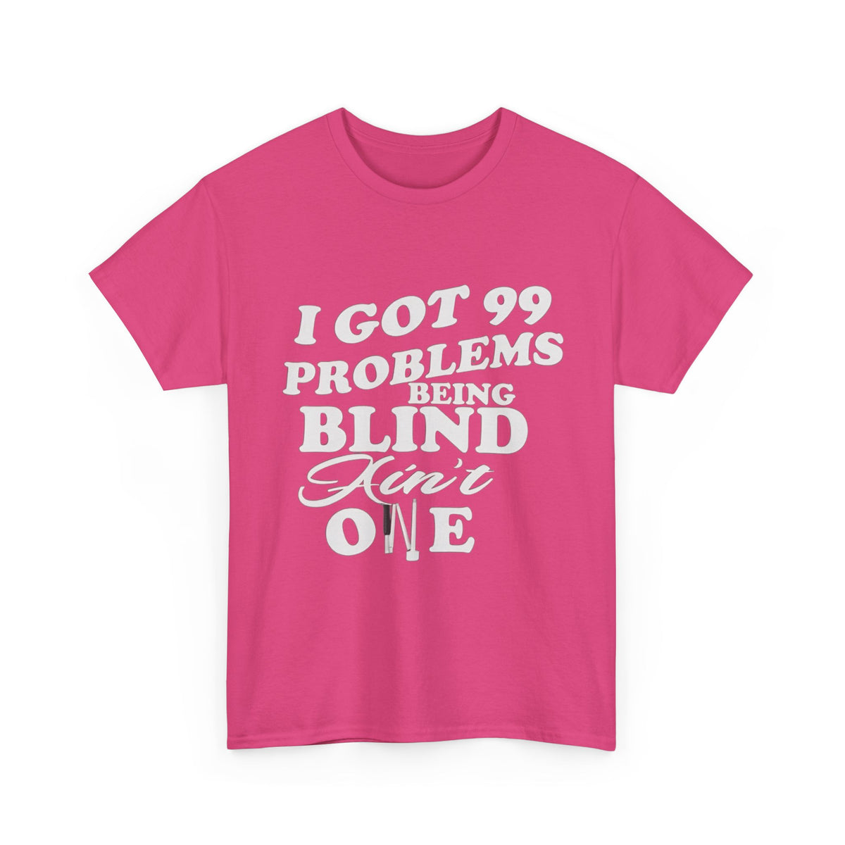 Blind Pride T‑Shirt — "I Got 99 Problems Being Blind Ain't One" Graphic Tee