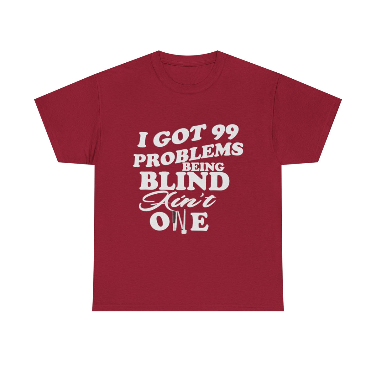 Blind Pride T‑Shirt — "I Got 99 Problems Being Blind Ain't One" Graphic Tee