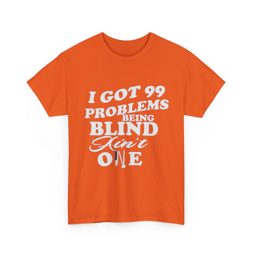 Blind Pride T‑Shirt — "I Got 99 Problems Being Blind Ain't One" Graphic Tee