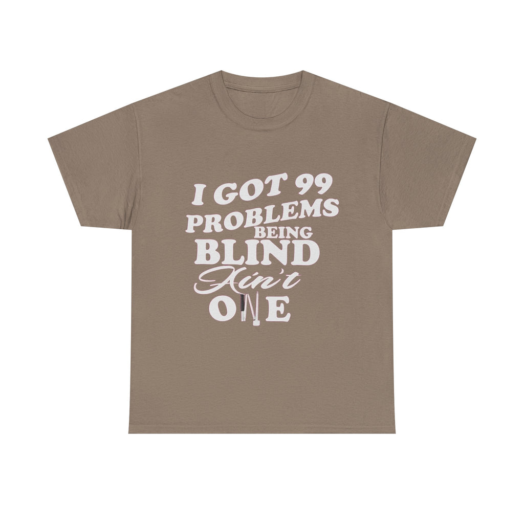 Blind Pride T‑Shirt — "I Got 99 Problems Being Blind Ain't One" Graphic Tee