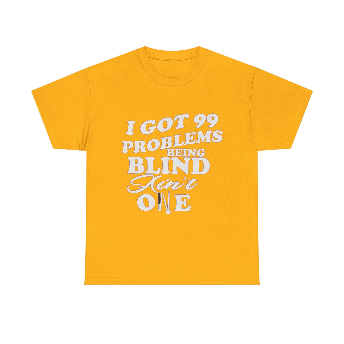 Blind Pride T‑Shirt — "I Got 99 Problems Being Blind Ain't One" Graphic Tee