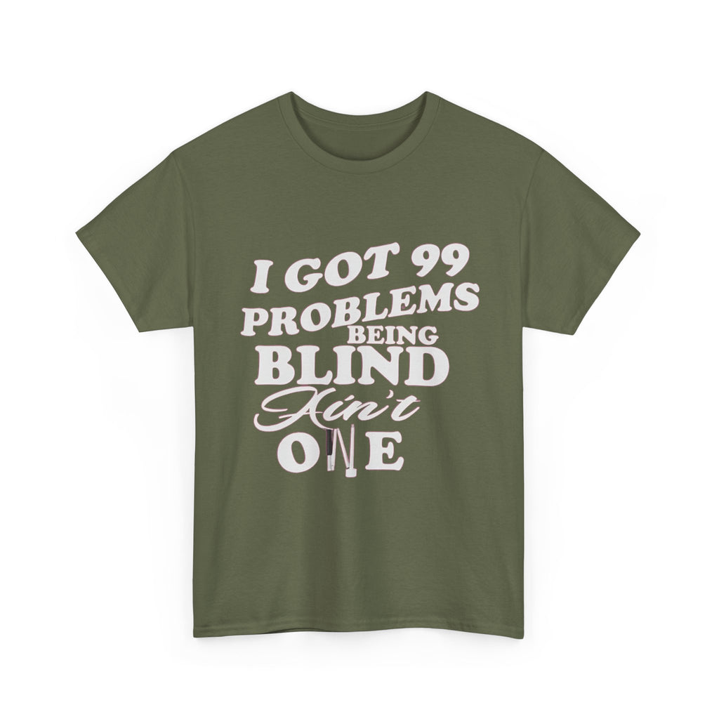 Blind Pride T‑Shirt — "I Got 99 Problems Being Blind Ain't One" Graphic Tee