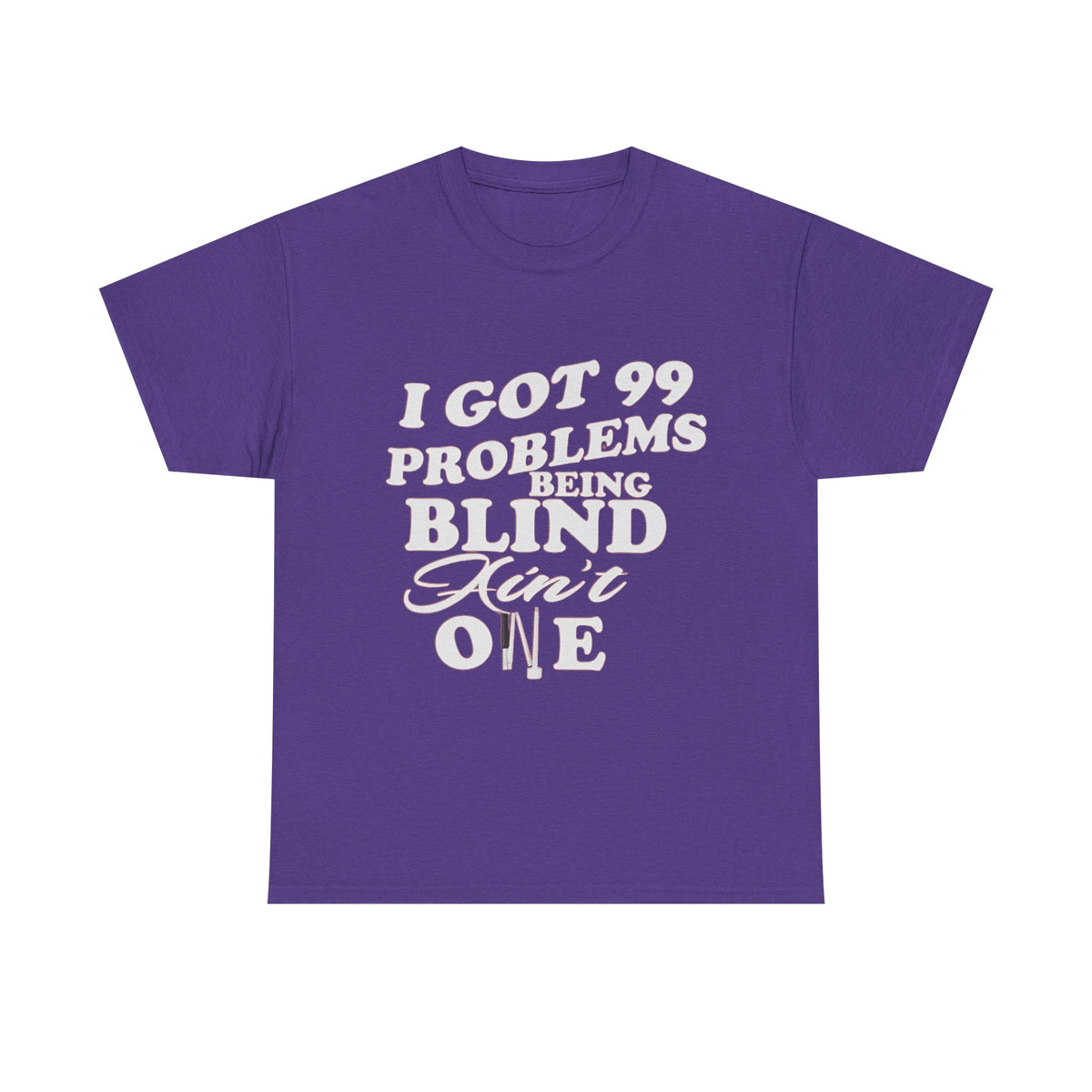 Blind Pride T‑Shirt — "I Got 99 Problems Being Blind Ain't One" Graphic Tee