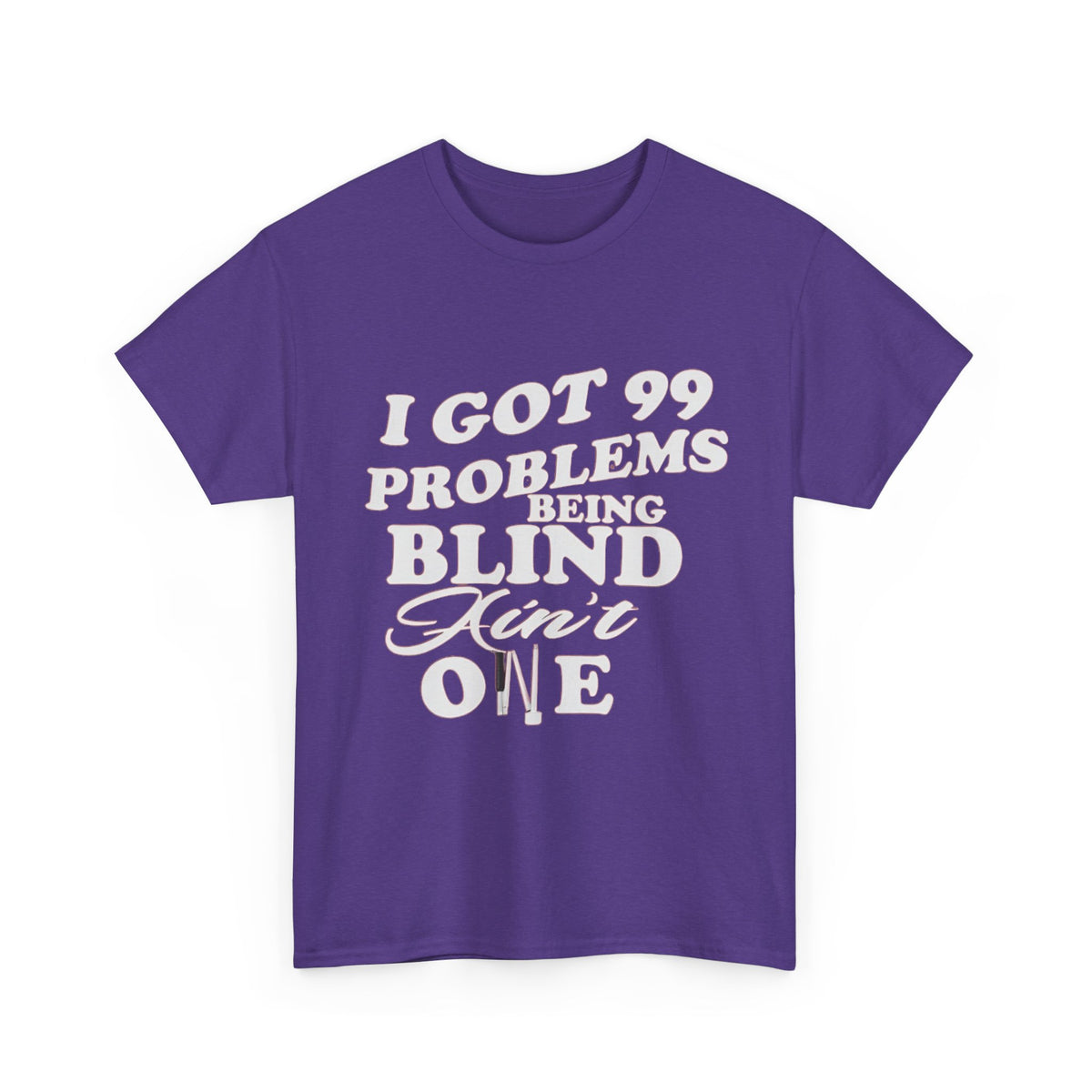 Blind Pride T‑Shirt — "I Got 99 Problems Being Blind Ain't One" Graphic Tee